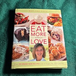 Eat More of What You Love by Marlene Koch 2012 HC Over 200 Brand-New Recipes